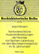 Territorialrechtliche Auseinandersetzungen Der Herzoege Von Sachsen-Lauenburg VOR Dem Reichskammergericht Im 16. Jahrhundert