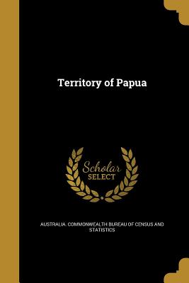 Territory of Papua - Australia Commonwealth Bureau of Census (Creator)