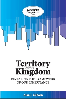 Territory of the Kingdom: Revealing the Framework of our Inheritance - Osborn, Alan J