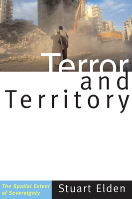 Terror and Territory: The Spatial Extent of Sovereignty - Elden, Stuart, Professor