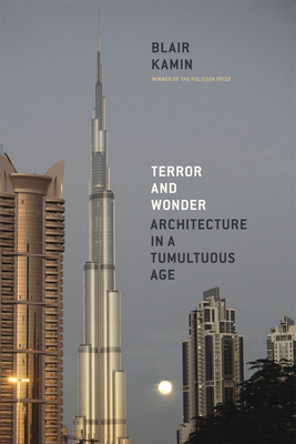 Terror and Wonder: Architecture in a Tumultuous Age - Kamin, Blair