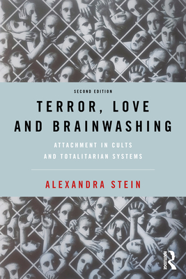 Terror, Love and Brainwashing: Attachment in Cults and Totalitarian Systems - Stein, Alexandra