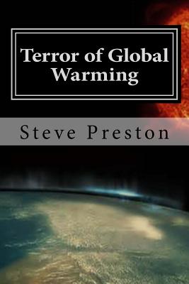 Terror of Global Warming: Is it a Hoax? - Preston, Steve