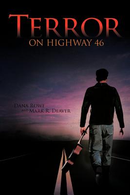 Terror on Highway 46 - Rowe, Dana, and Deaver, Mark R