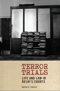 Terror Trials: Life and Law in Delhi's Courts