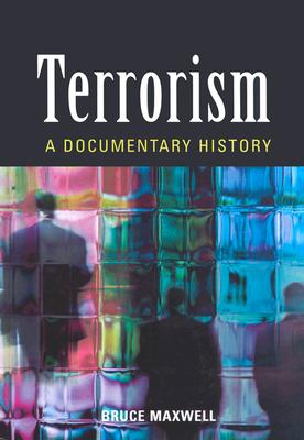 Terrorism: A Documentary History - Maxwell, Bruce, Dr.