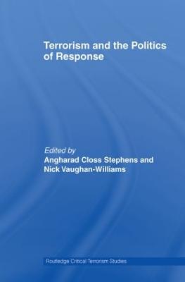 Terrorism and the Politics of Response - Stephens, Angharad Closs (Editor), and Vaughan-Williams, Nick (Editor)
