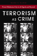 Terrorism as Crime: From Oklahoma City to Al-Qaeda and Beyond