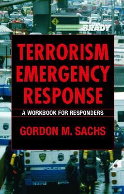 Terrorism Emergency Response: A Workbook for Responders - Sachs, Gordon M