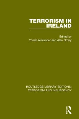 Terrorism in Ireland (RLE: Terrorism & Insurgency) - Alexander, Yonah (Editor), and O'Day, Alan (Editor)