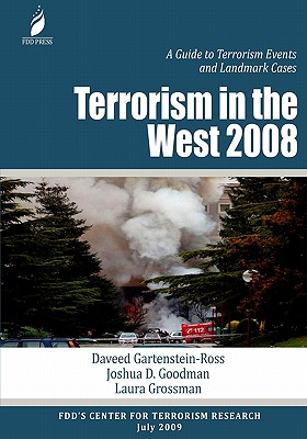 Terrorism in the West 2008: A Guide to Terrorism Events and Landmark Cases - Goodman, Joshua D, and Grossman, Laura, and Gartenstein-Ross, Daveed