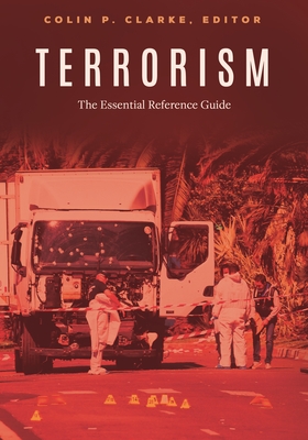 Terrorism: The Essential Reference Guide - Clarke, Colin P. (Editor)