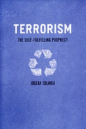 Terrorism: The Self-Fulfilling Prophecy - Zulaika, Joseba