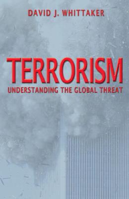 Terrorism: Understanding the global threat - Whittaker, David