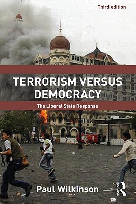 Terrorism Versus Democracy: The Liberal State Response - Wilkinson, Paul