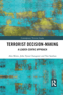 Terrorist Decision-Making: A Leader-Centric Approach