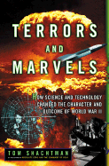 Terrors and Marvels: How Science and Technology Changed the Character and Outcome of World War II