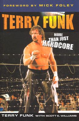 Terry Funk: The Hardcore Legend - Funk, Terry, and Williams, Scott