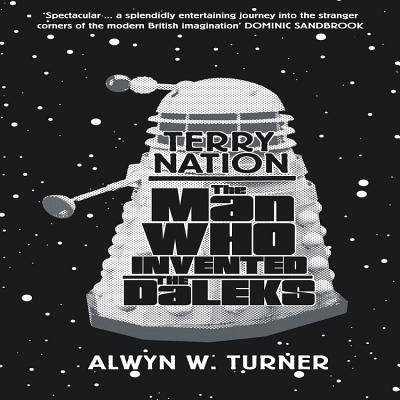 Terry Nation: The Man Who Invented the Daleks - Turner, Alwyn W.