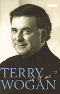 Terry Wogan - Is it me?