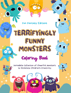 Terryfyingly Funny Monsters Coloring Book Cute and Creative Monster Scenes for Kids 3-10: Incredible Collection of Cheerful Monsters to Stimulate Children's Creativity