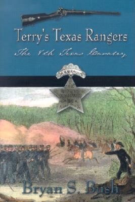 Terry's Texas Rangers: History of the Eighth Texas Cavalry - Bush, Bryan S