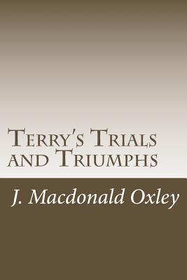 Terry's Trials and Triumphs - MacDonald Oxley, J