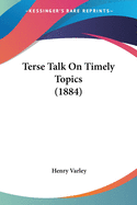 Terse Talk On Timely Topics (1884)