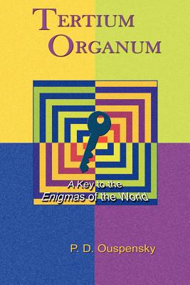 Tertium Organum: A Key to the Enigmas of the World - Ouspensky, P D