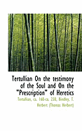 Tertullian on the Testimony of the Soul and on the Prescription of Heretics