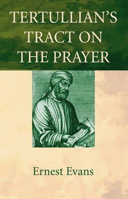 Tertullian's Tract on the Prayer - Evans, Ernest