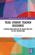 Tesol Student Teacher Discourse: A Corpus-Based Analysis of Online and Face-To-Face Interactions