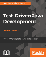 Test-Driven Java Development: Invoke TDD principles for end-to-end application development, 2nd Edition