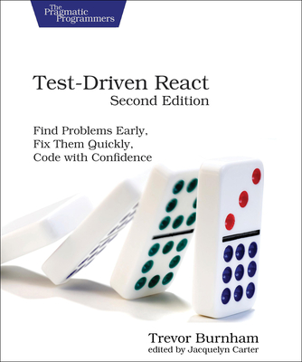 Test-Driven React, Second Edition: Find Problems Early, Fix Them Quickly, Code with Confidence - Burnham, Trevor