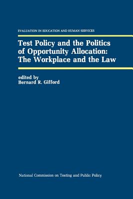 Test Policy and the Politics of Opportunity Allocation: The Workplace and the Law - Gifford, Bernard R (Editor)