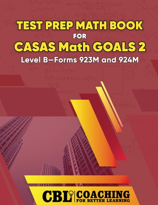 Test Prep Math Book for CASAS Math GOALS 2 Level B-Forms 923M and 924M - Coaching for Better Learning