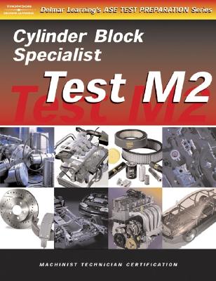 Test Preparation for Engine Machinists -test M2: Cylinder Block Specialist, Gas or Diesel - Delmar Publishers, and Delmar Thomson Learning (Creator), and Delmar Learning