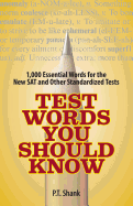 Test Words You Should Know: 1,000 Essential Words for the New SAT and Other Standardized Texts - Shank, P T