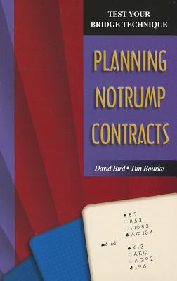 Test Your Bridge Technique: Planning in Notrump Contracts - Bird, David, and Bourke, Tim