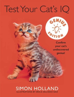 Test Your Cat's IQ Genius Edition: Confirm Your Cat's Undiscovered Genius! - Holland, Simon