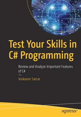 Test Your Skills in C# Programming: Review and Analyze Important Features of C# - Sarcar, Vaskaran
