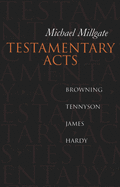 Testamentary Acts: Browning, Tennyson, James, Hardy
