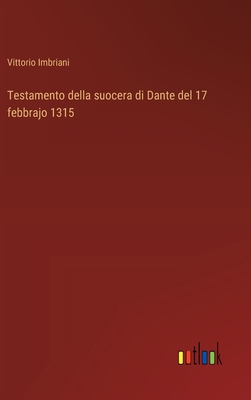 Testamento Della Suocera Di Dante del 17 Febbrajo 1315 - Imbriani, Vittorio