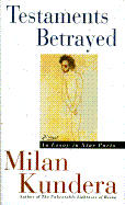 Testaments Betrayed: An Essay in Nine Parts - Kundera, Milan, and Asher, Linda (Translated by)