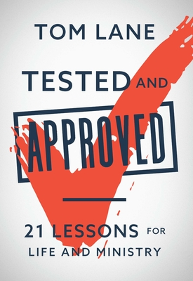 Tested and Approved: 21 Lessons for Life and Miinistry - Lane, Tom, and Boyd, Brady (Foreword by)