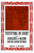 Testifying in Court: Guidelines and Maxims for the Expert Witness