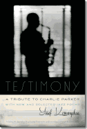 Testimony, a Tribute to Charlie Parker: With New and Selected Jazz Poems