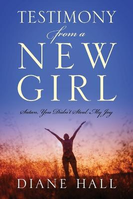 Testimony from a New Girl: Satan, You Didn't Steal My Joy - Hall, Diane