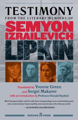 Testimony: from the literary memoirs of Semyon Izrailevich Lipkin - Green, Yvonne (Translated by), and Makarov, Sergei (Translated by), and Rayfield, Donald (Introduction by)