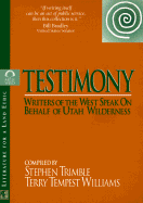 Testimony: Writers of the West Speak on Behalf of Utah Wilderness - Williams, Terry Tempest (Editor), and Trimble, Stephen, Mr. (Editor)